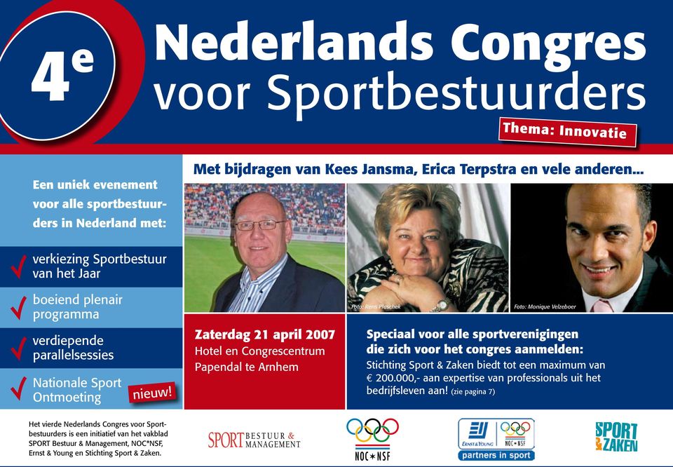 Zaterdag 21 april 2007 Hotel en Congrescentrum Papendal te Arnhem Speciaal voor alle sportverenigingen die zich voor het congres aanmelden: Stichting Sport & Zaken biedt tot een maximum van 200.