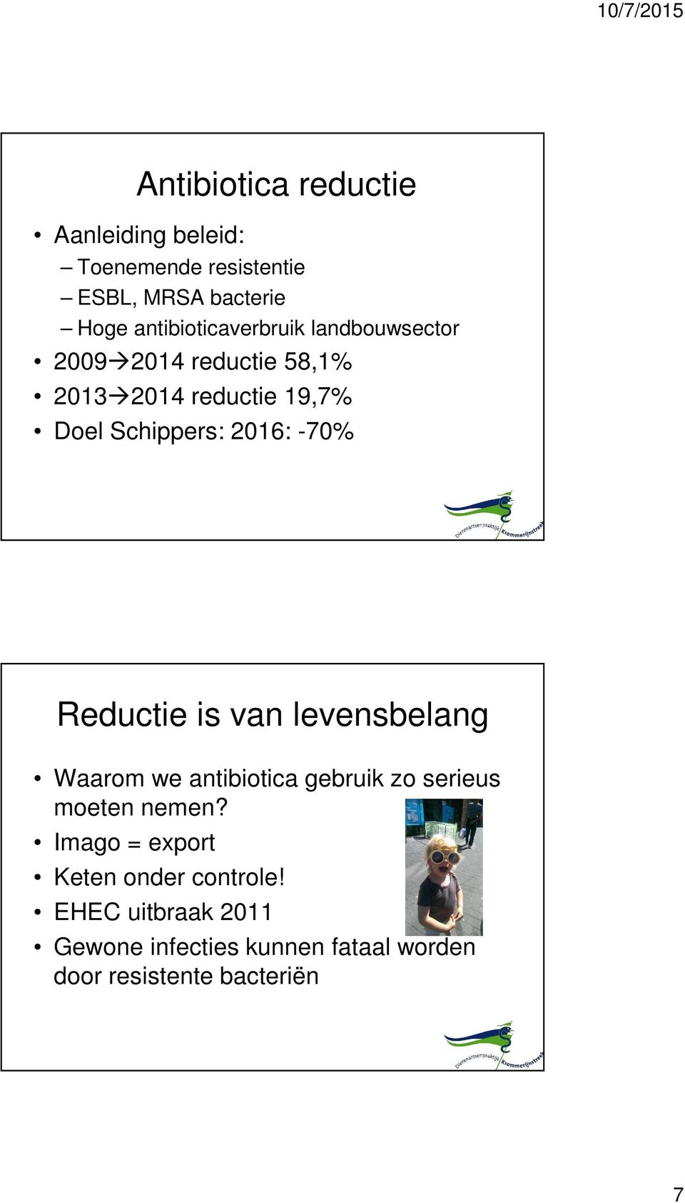 2016: -70% Reductie is van levensbelang Waarom we antibiotica gebruik zo serieus moeten nemen?