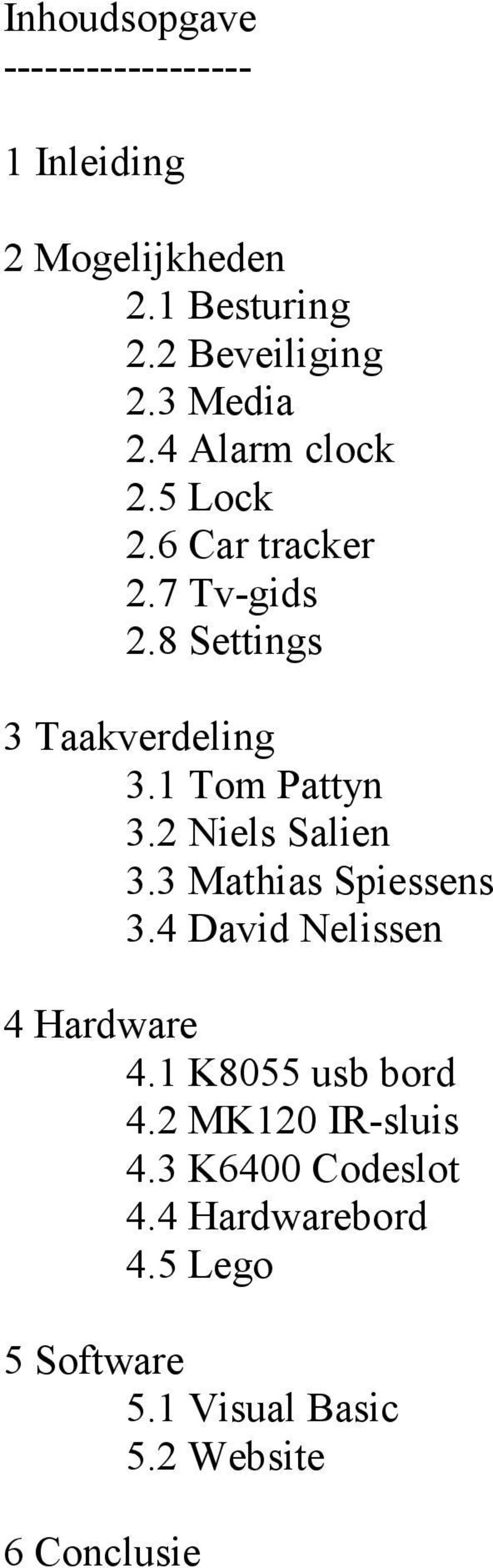 1 Tom Pattyn 3.2 Niels Salien 3.3 Mathias Spiessens 3.4 David Nelissen 4 Hardware 4.