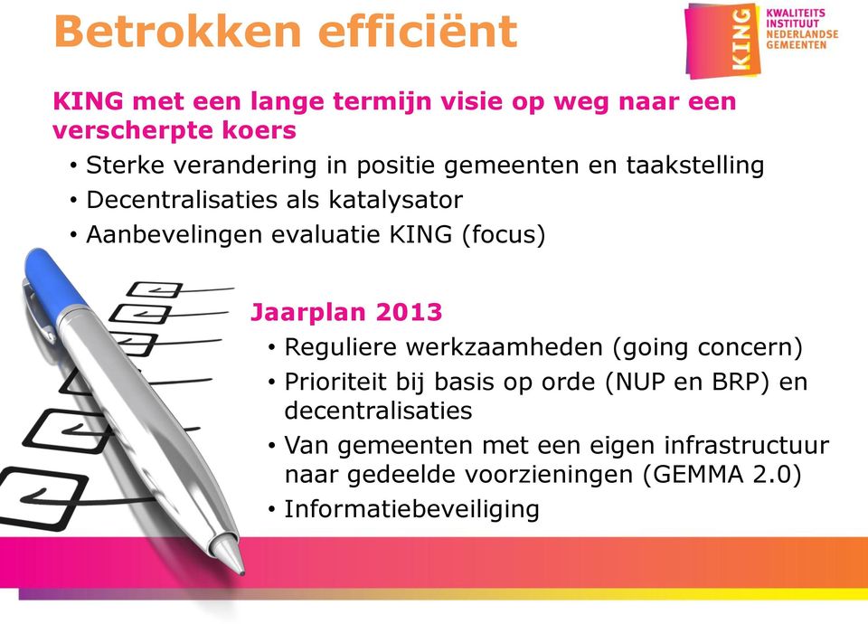 Jaarplan 2013 Reguliere werkzaamheden (going concern) Prioriteit bij basis op orde (NUP en BRP) en