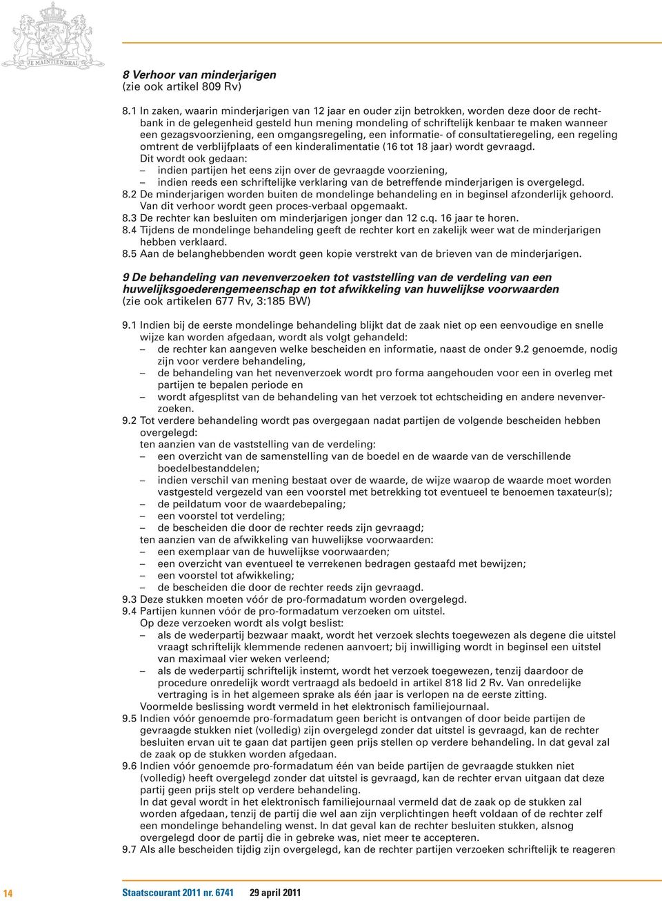 gezagsvoorziening, een omgangsregeling, een informatie- of consultatieregeling, een regeling omtrent de verblijfplaats of een kinderalimentatie (16 tot 18 jaar) wordt gevraagd.