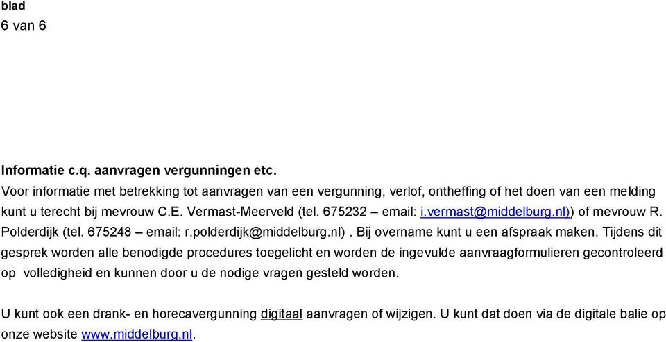 675232 email: i.vermast@middelburg.nl)) of mevrouw R. Polderdijk (tel. 675248 email: r.polderdijk@middelburg.nl). Bij overname kunt u een afspraak maken.