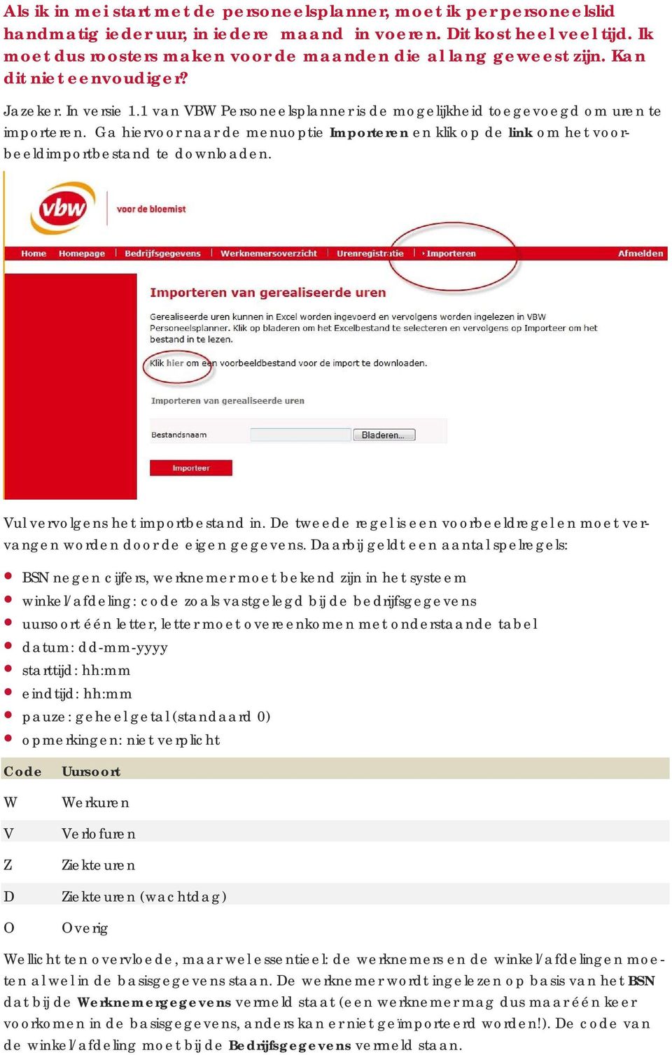 Ga hiervoor naar de menuoptie Importeren en klik op de link om het voorbeeldimportbestand te downloaden. Vul vervolgens het importbestand in.