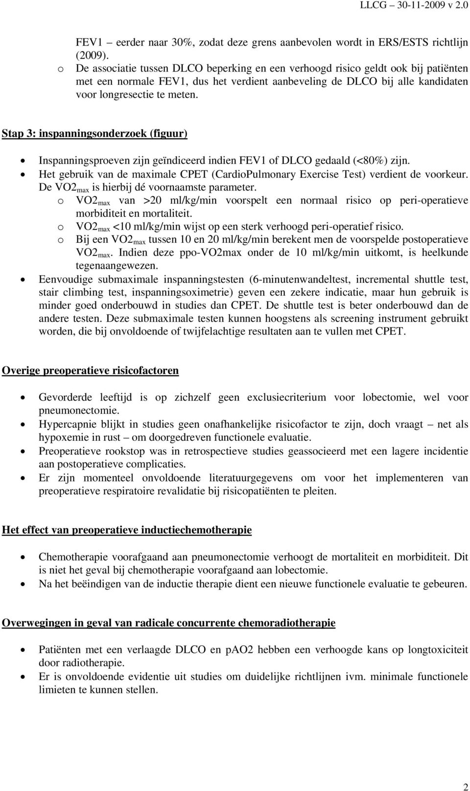 Stap 3: inspanningsonderzoek (figuur) Inspanningsproeven zijn geïndiceerd indien FEV1 of DLCO gedaald (<80%) zijn.