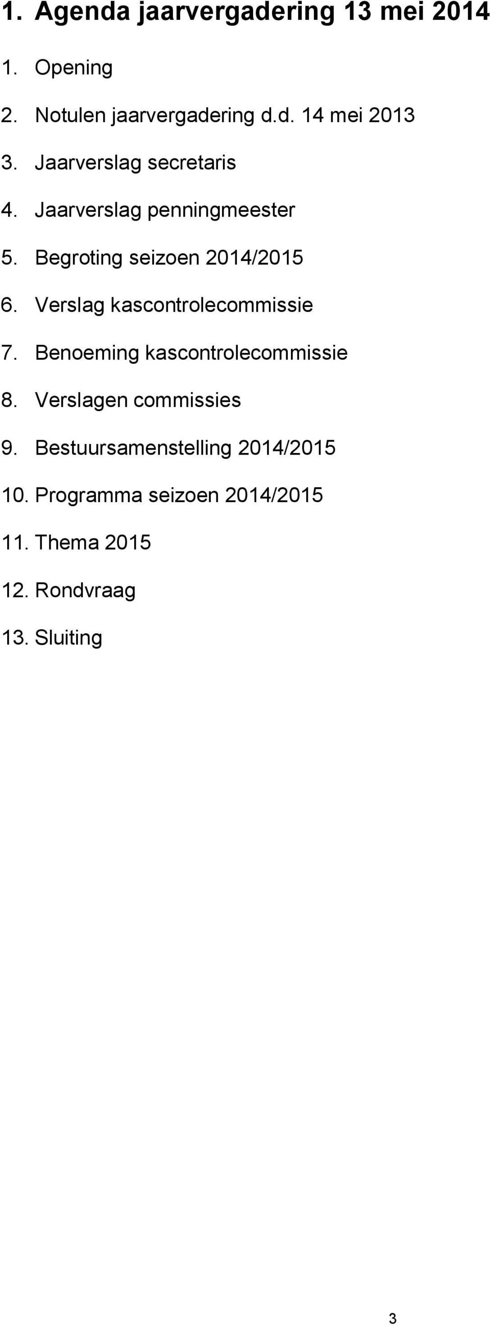 Verslag kascontrolecommissie 7. Benoeming kascontrolecommissie 8. Verslagen commissies 9.