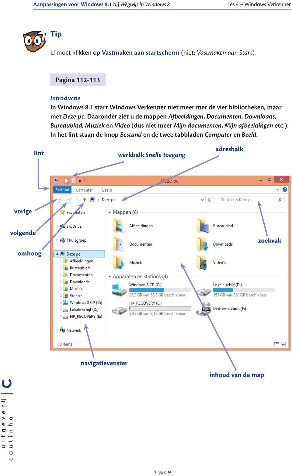 Daaronder ziet u de mappen Afbeeldingen, Documenten, Downloads, Bureaublad, Muziek en Video (dus niet meer Mijn documenten, Mijn