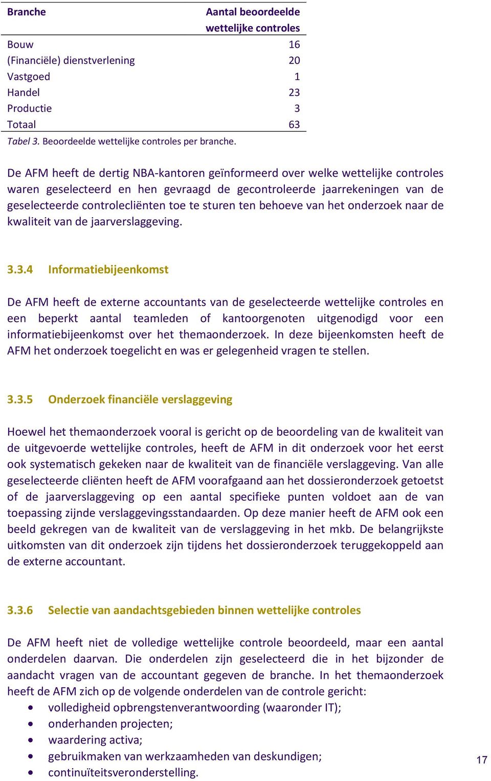 sturen ten behoeve van het onderzoek naar de kwaliteit van de jaarverslaggeving. 3.