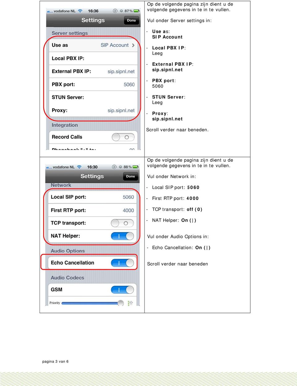 net - PBX port: 5060 - STUN Server: Leeg - Proxy: sip. sipnl.net Scroll verder naar beneden.