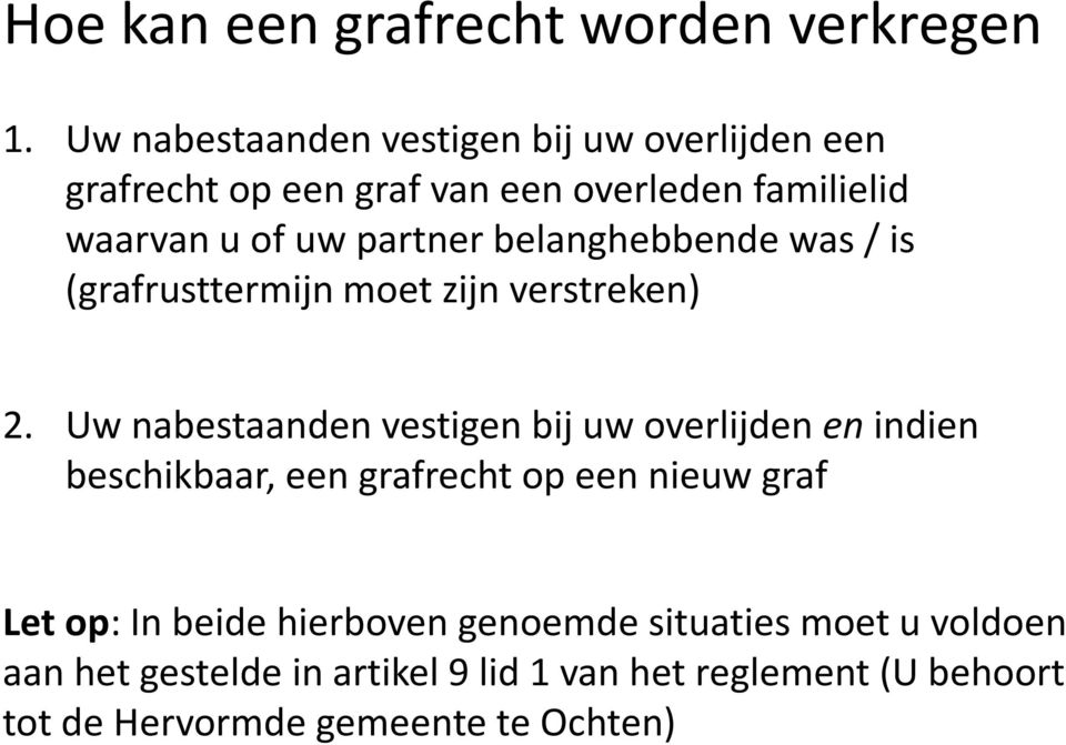 belanghebbende was / is (grafrusttermijn moet zijn verstreken) 2.