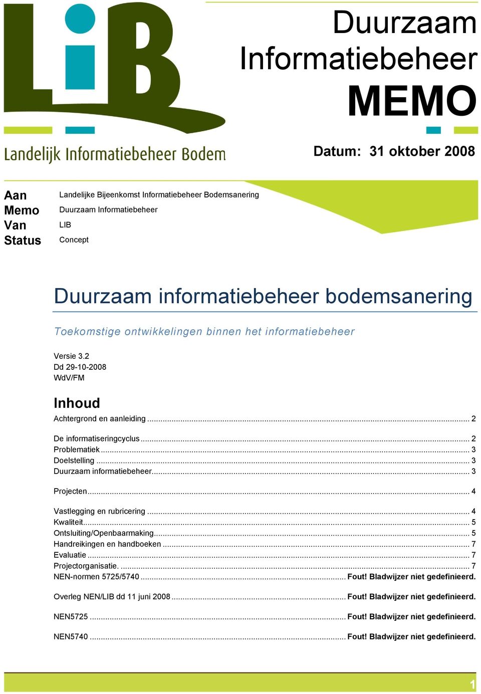 .. 3 Duurzaam informatiebeheer... 3 Projecten... 4 Vastlegging en rubricering... 4 Kwaliteit... 5 Ontsluiting/Openbaarmaking... 5 Handreikingen en handboeken... 7 Evaluatie... 7 Projectorganisatie.