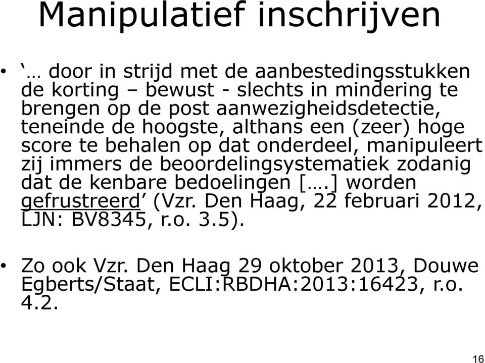 zij immers de beoordelingsystematiek zodanig dat de kenbare bedoelingen [.] worden gefrustreerd (Vzr.