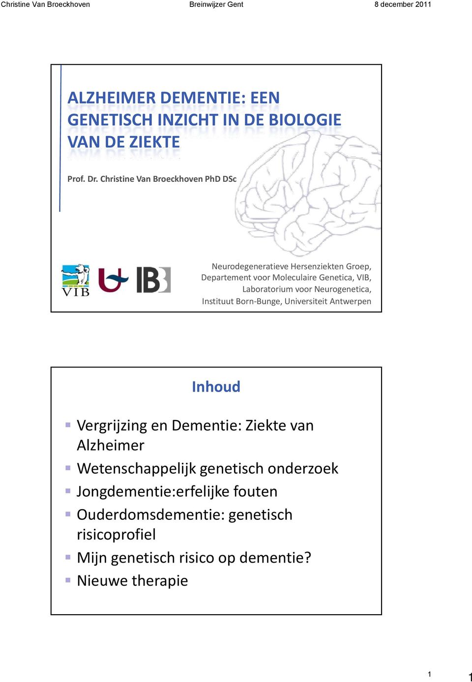 Laboratorium voor Neurogenetica, Instituut Born Bunge, Universiteit Antwerpen Inhoud Vergrijzing en Dementie: Ziekte van