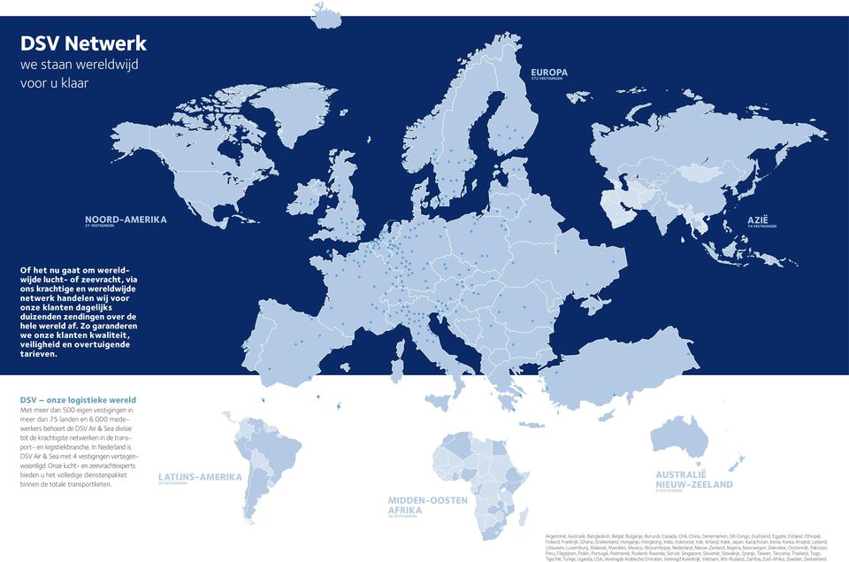 DSV onze logistieke wereld Met meer dan 500 eigen vestigingen in meer dan 75 landen en 6.