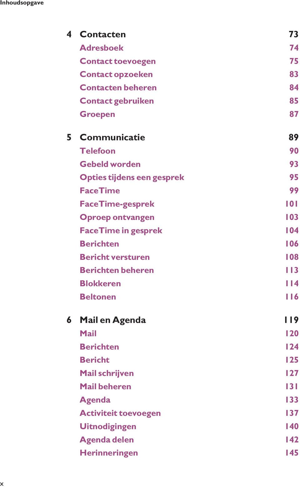 in gesprek 104 Berichten 106 Bericht versturen 108 Berichten beheren 113 Blokkeren 114 Beltonen 116 6 Mail en Agenda 119 Mail 120 Berichten