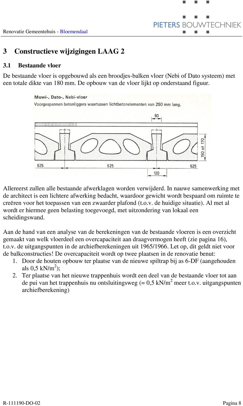 In nauwe samenwerking met de architect is een lichtere afwerking bedacht, waardoor gewicht wordt bespaard om ruimte te creëren voor het toepassen van een zwaarder plafond (t.o.v. de huidige situatie).