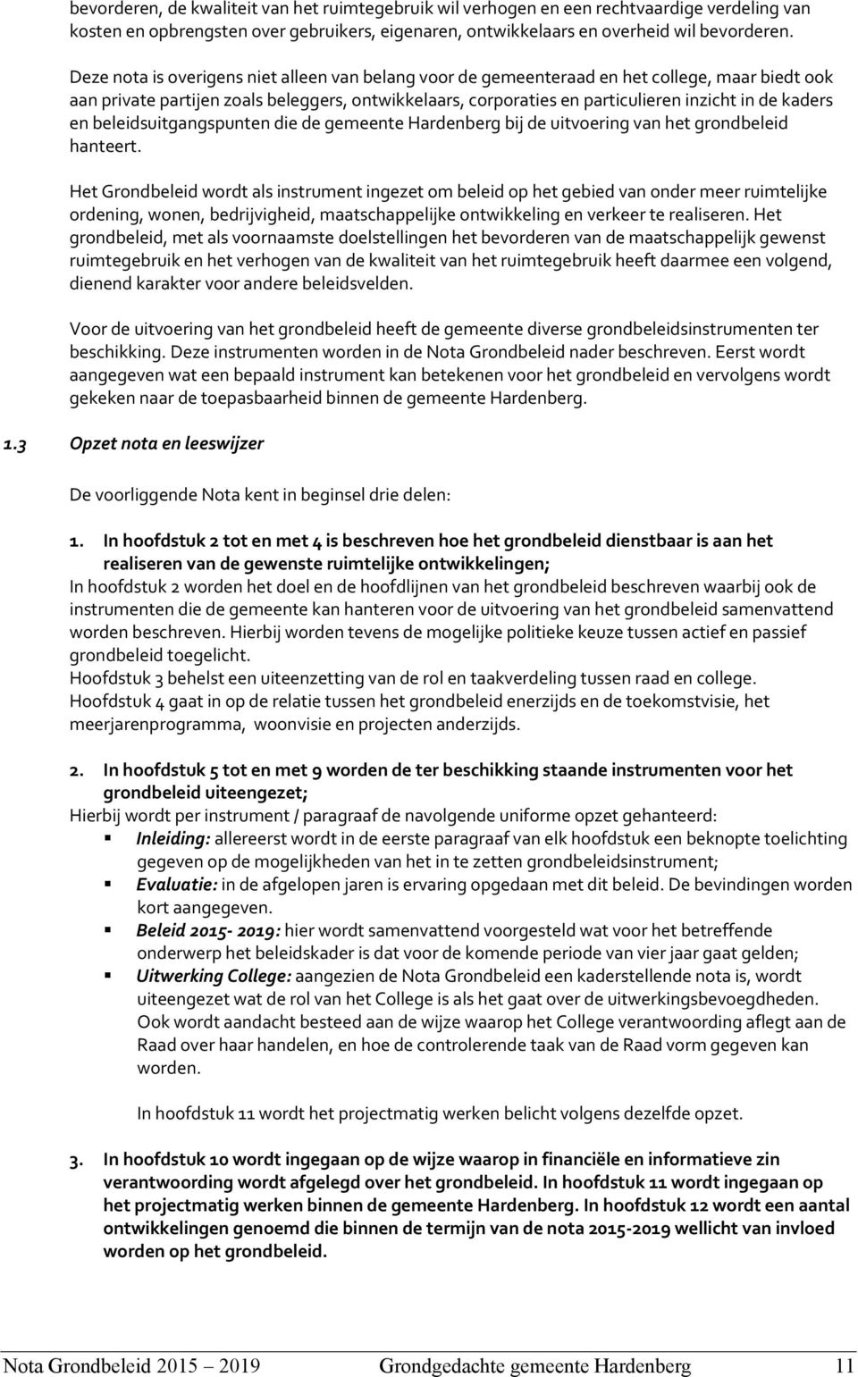 kaders en beleidsuitgangspunten die de gemeente Hardenberg bij de uitvoering van het grondbeleid hanteert.