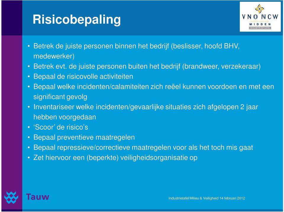 reëel kunnen voordoen en met een significant gevolg Inventariseer welke incidenten/gevaarlijke situaties zich afgelopen 2 jaar hebben