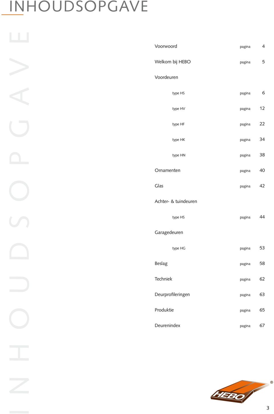 pagina 40 Glas pagina 42 Achter- & tuindeuren type HS pagina 44 Garagedeuren type HG pagina 53