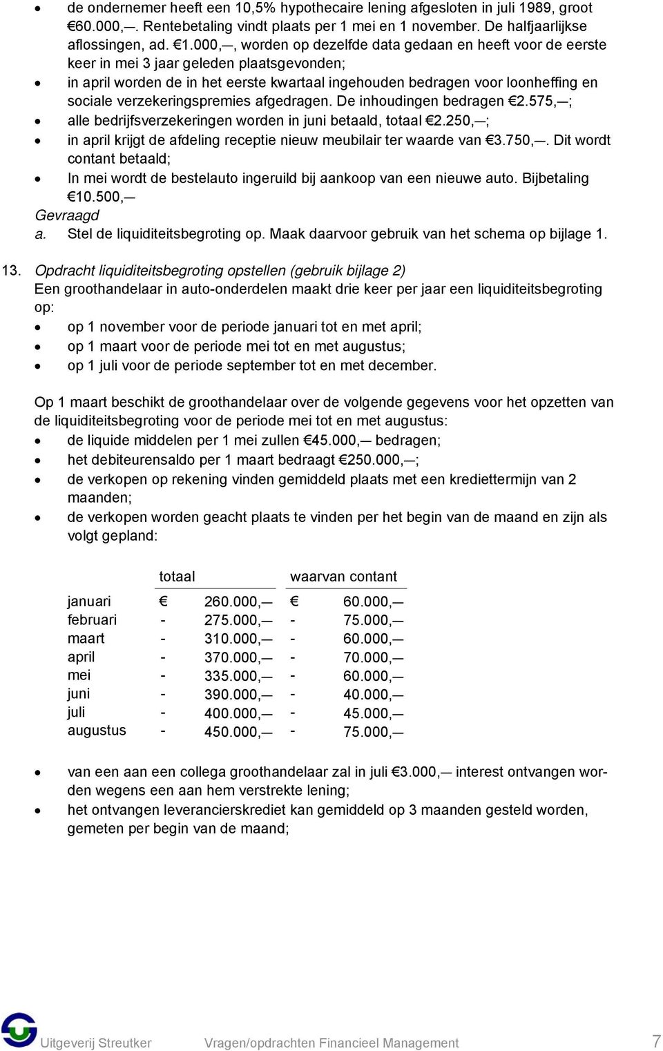 89, groot 60.000,C. Rentebetaling vindt plaats per 1 