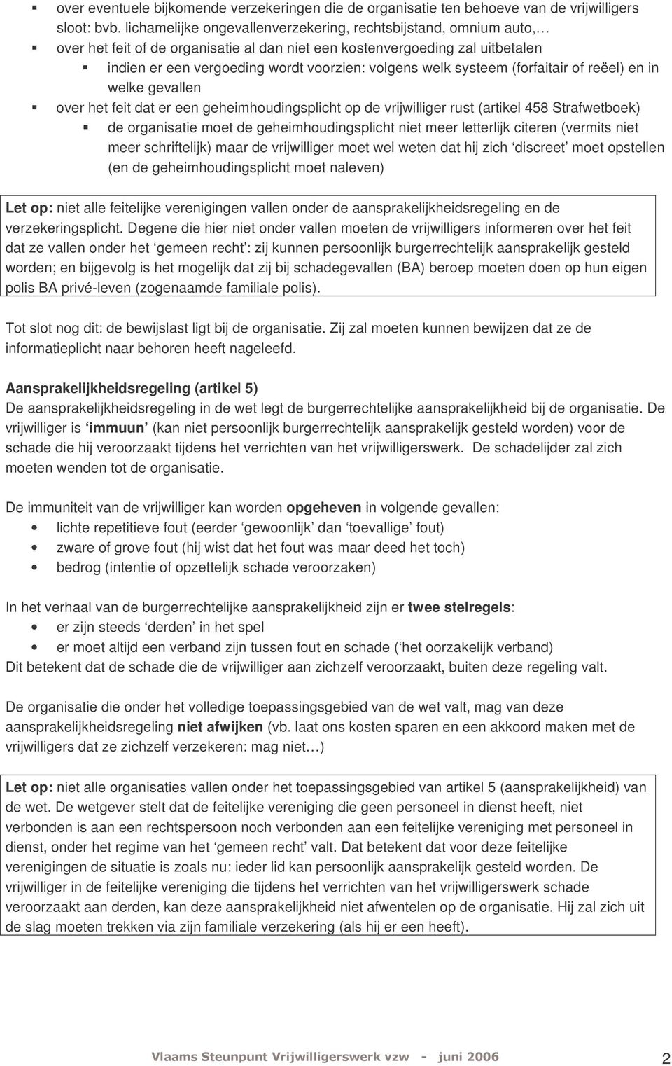 systeem (forfaitair of reëel) en in welke gevallen over het feit dat er een geheimhoudingsplicht op de vrijwilliger rust (artikel 458 Strafwetboek) de organisatie moet de geheimhoudingsplicht niet