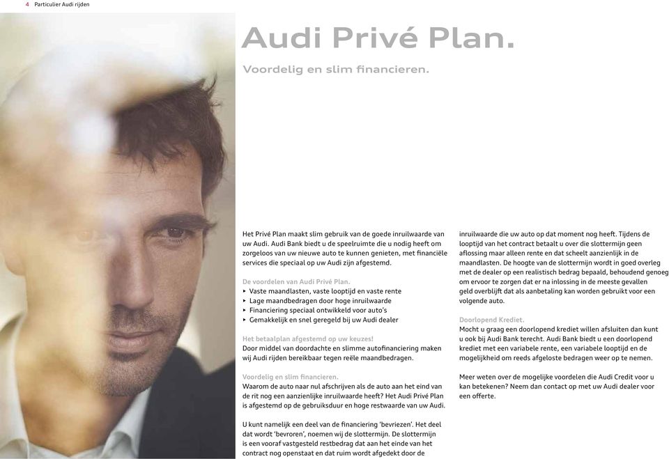 Vaste maandlasten, vaste looptijd en vaste rente Lage maandbedragen door hoge inruilwaarde Financiering speciaal ontwikkeld voor auto s Gemakkelijk en snel geregeld bij uw Audi dealer Het betaalplan