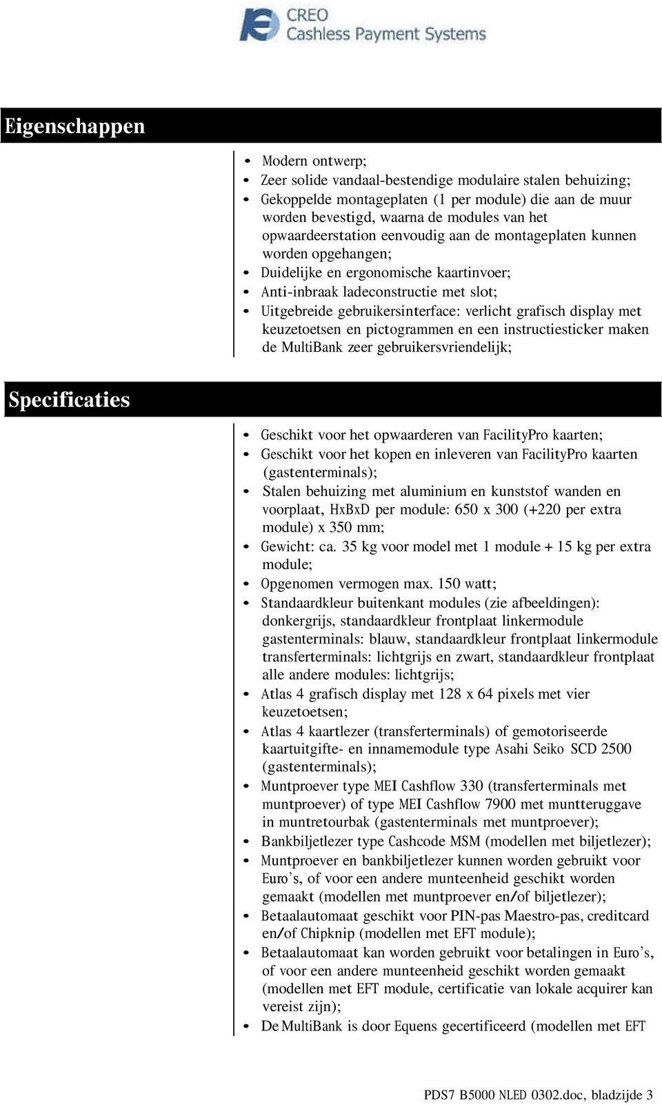 grafisch display met keuzetoetsen en pictogrammen en een instructiesticker maken de MultiBank zeer gebruikersvriendelijk; Specificaties Geschikt voor het opwaarderen van FacilityPro kaarten; Geschikt