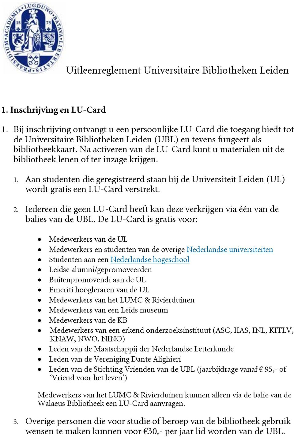 Na activeren van de LU-Card kunt u materialen uit de bibliotheek lenen of ter inzage krijgen. 1.