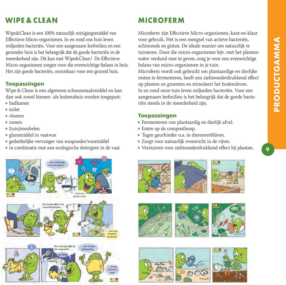 Voor een aangenaam leefmilieu en een gezonder huis is het belangrijk dat de goede bacteriën in de meerderheid zijn. Dit kan met Wipe & Clean!