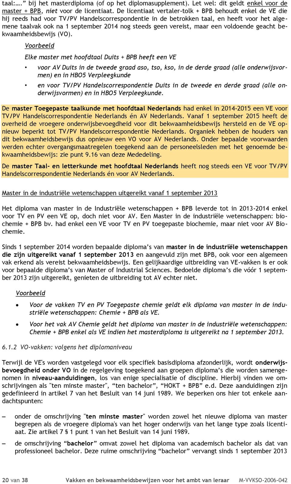 geen vereist, maar een voldoende geacht bekwaamheidsbewijs (VO).