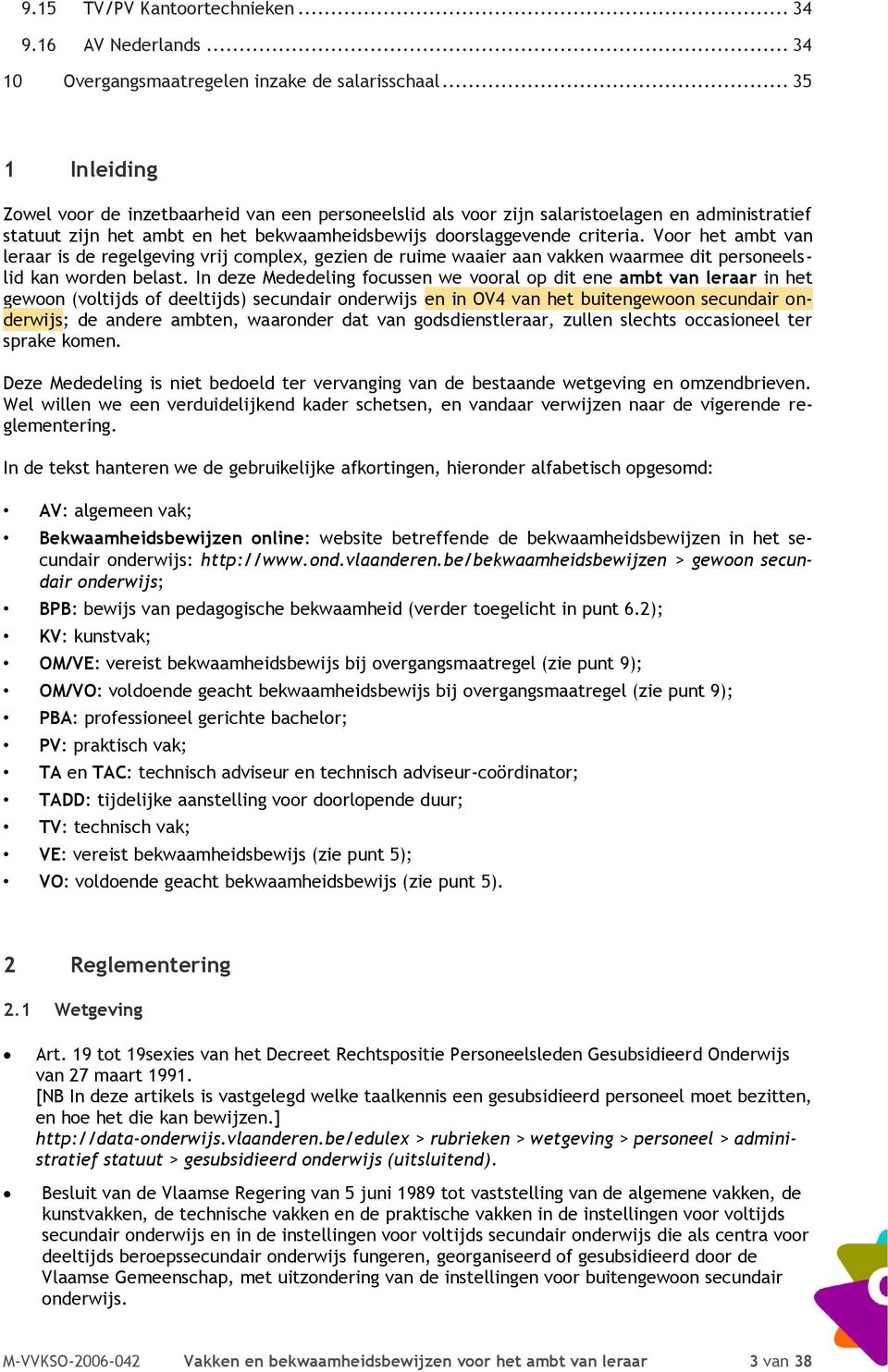 Voor het ambt van leraar is de regelgeving vrij complex, gezien de ruime waaier aan vakken waarmee dit personeelslid kan worden belast.