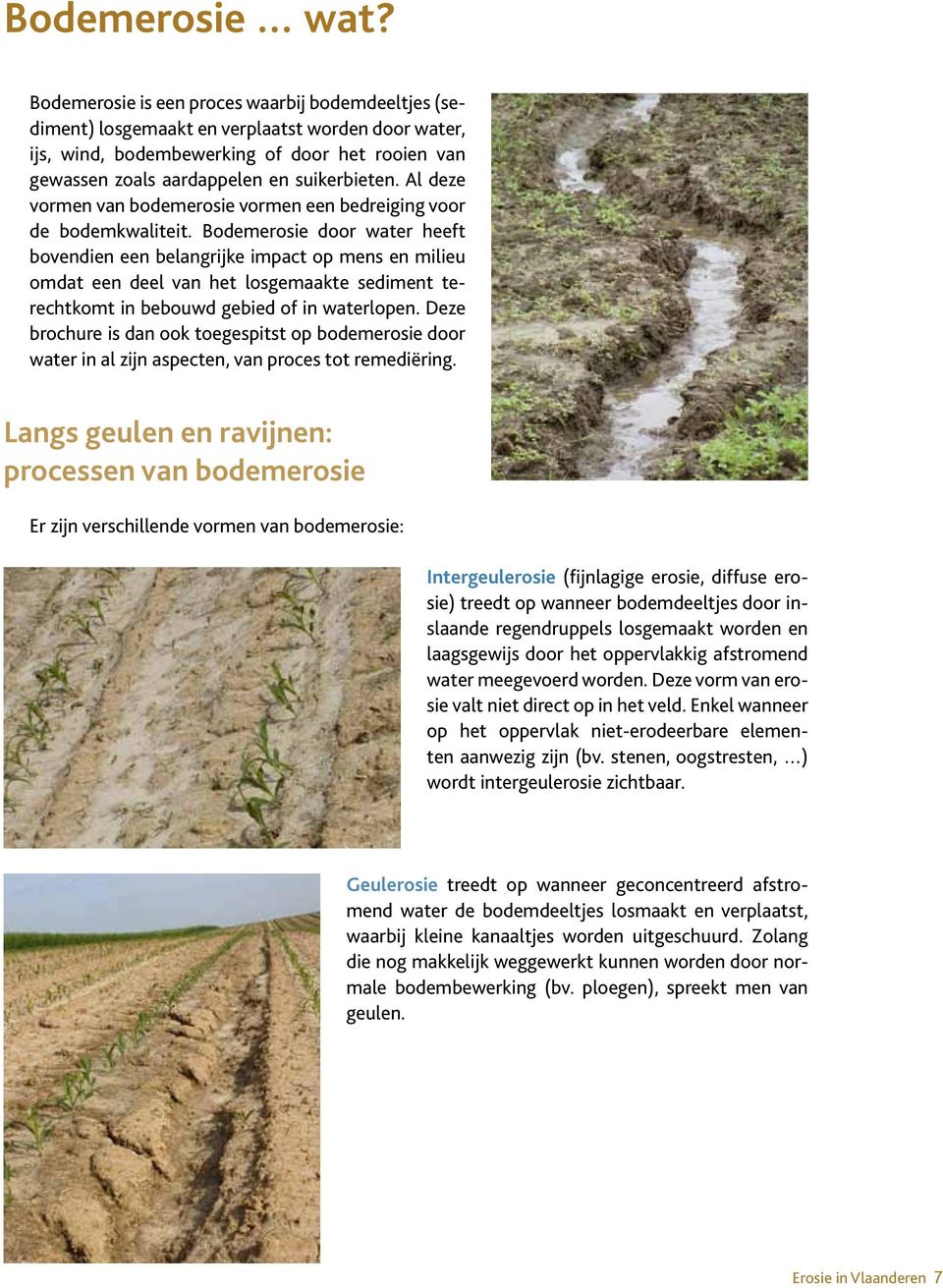 Al deze vormen van bodemerosie vormen een bedreiging voor de bodemkwaliteit.