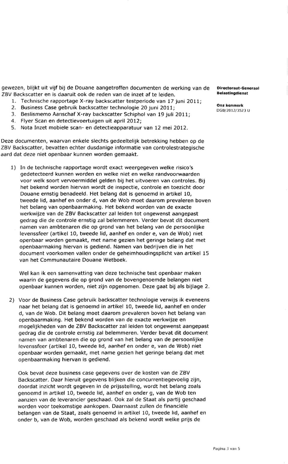 Beslismemo Aanschaf X-ray backscatter Schiphol van 19 juli 2011; 4. Flyer Scan en detectievoertuigen uit april 2012; 5. Nota Inzet mobiele scan- en detectieapparatuur van 12 mei 2012.