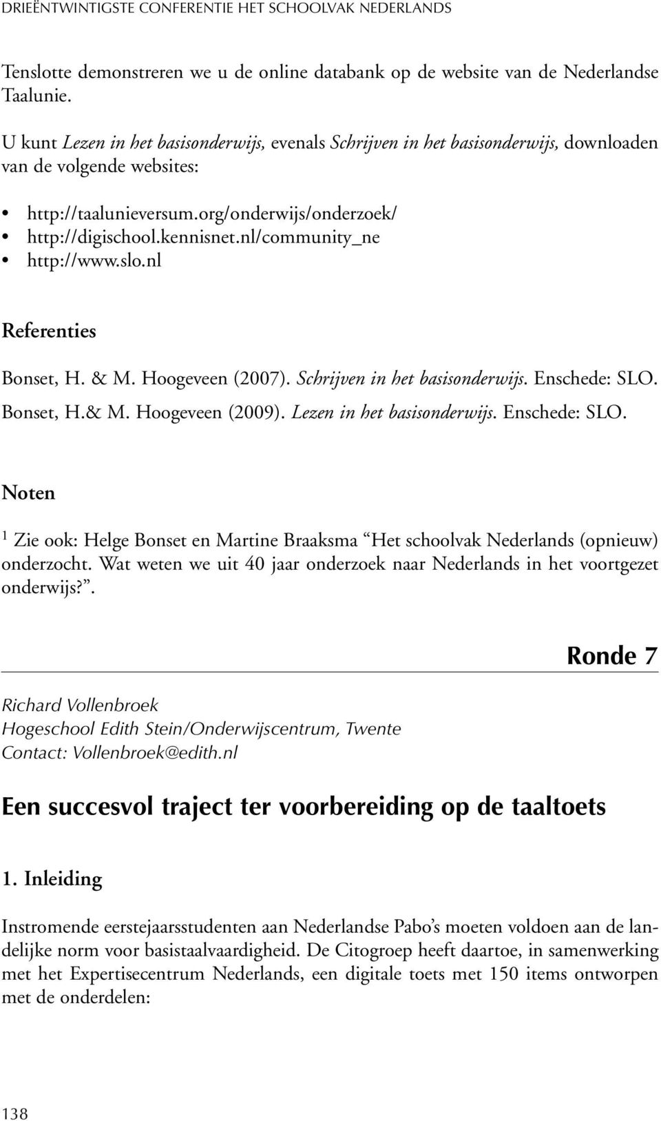 nl/community_ne http://www.slo.nl Referenties Bonset, H. & M. Hoogeveen (2007). Schrijven in het basisonderwijs. Enschede: SLO. Bonset, H.& M. Hoogeveen (2009). Lezen in het basisonderwijs.