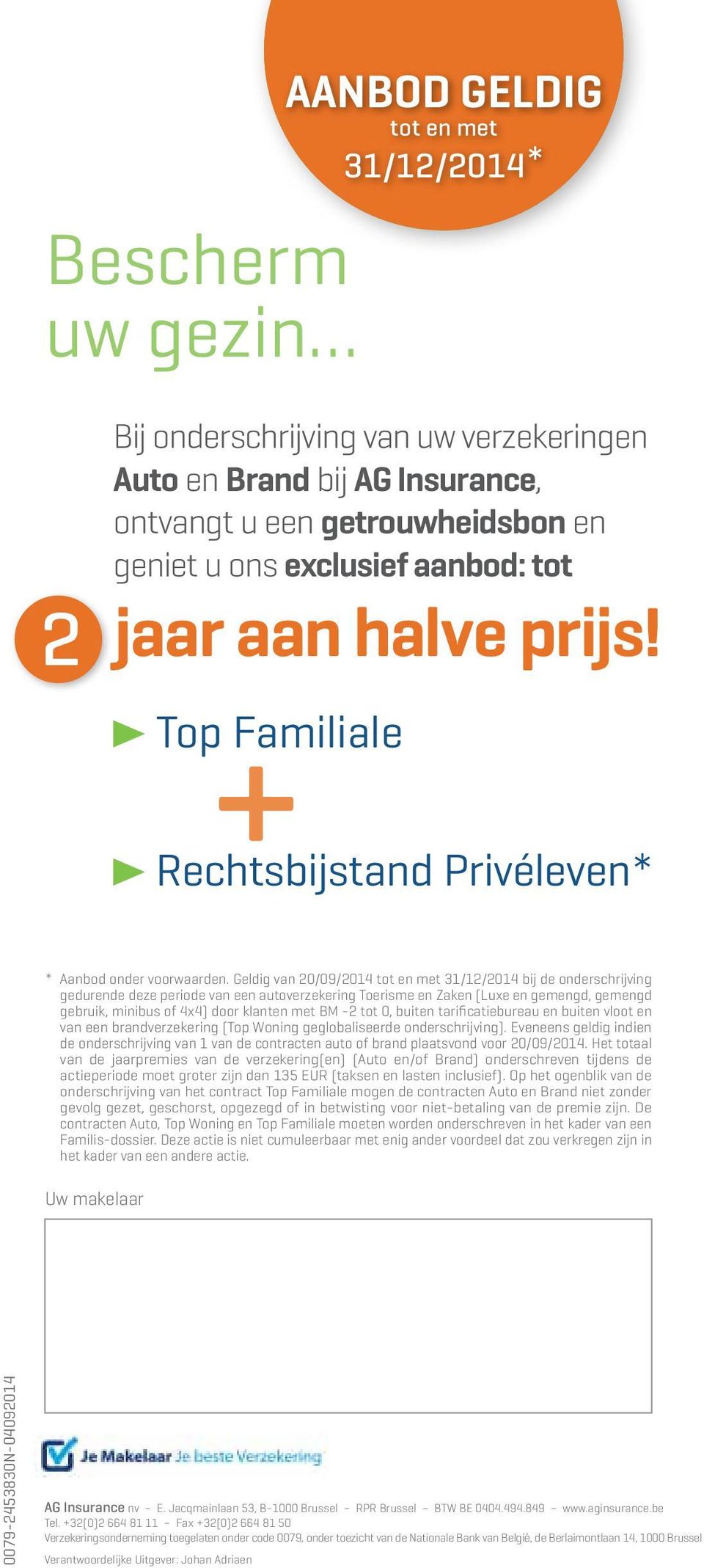 Geldig van 20/09/2014 tot en met 31/12/2014 bij de onderschrijving gedurende deze periode van een autoverzekering Toerisme en Zaken (Luxe en gemengd, gemengd gebruik, minibus of 4x4) door klanten met