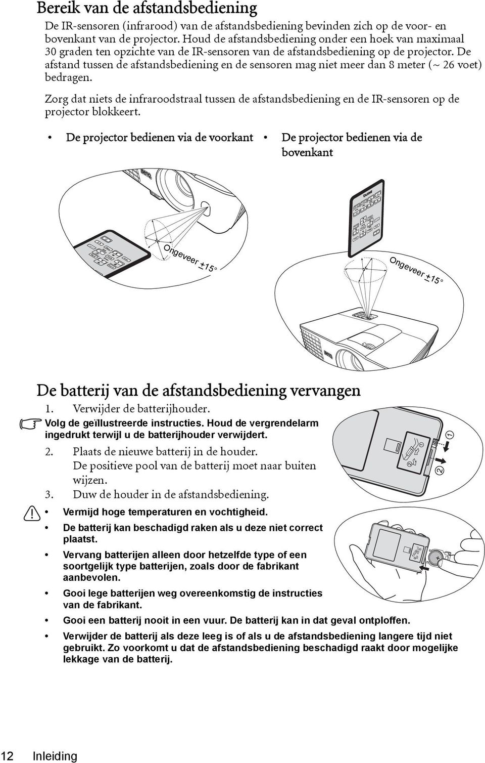 De afstand tussen de afstandsbediening en de sensoren mag niet meer dan 8 meter (~ 26 voet) bedragen.