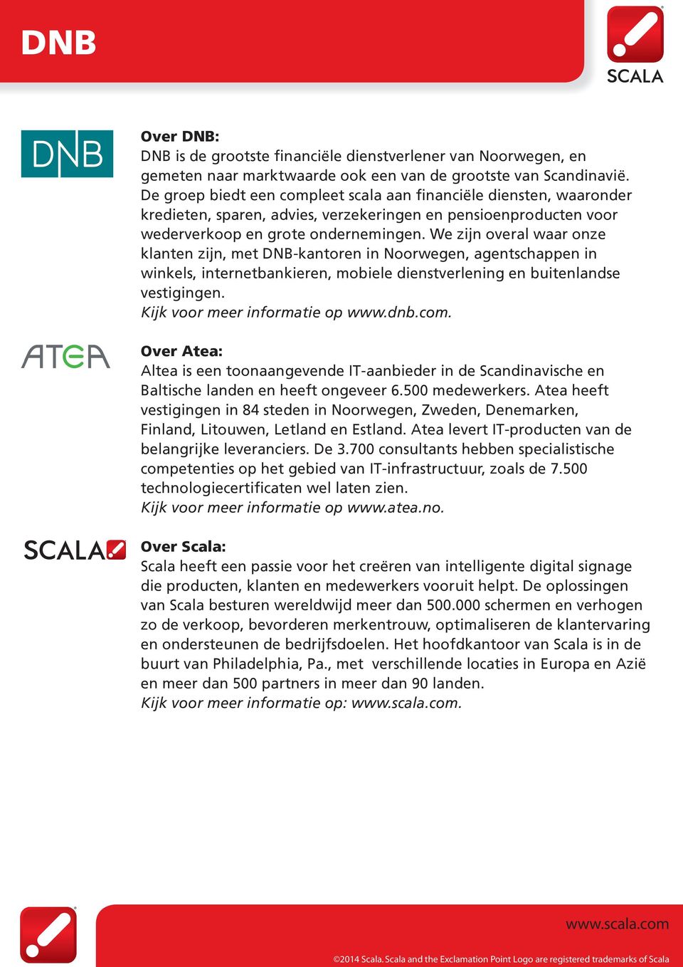 We zijn overal waar onze klanten zijn, met -kantoren in Noorwegen, agentschappen in winkels, internetbankieren, mobiele dienstverlening en buitenlandse vestigingen. Kijk voor meer informatie op www.