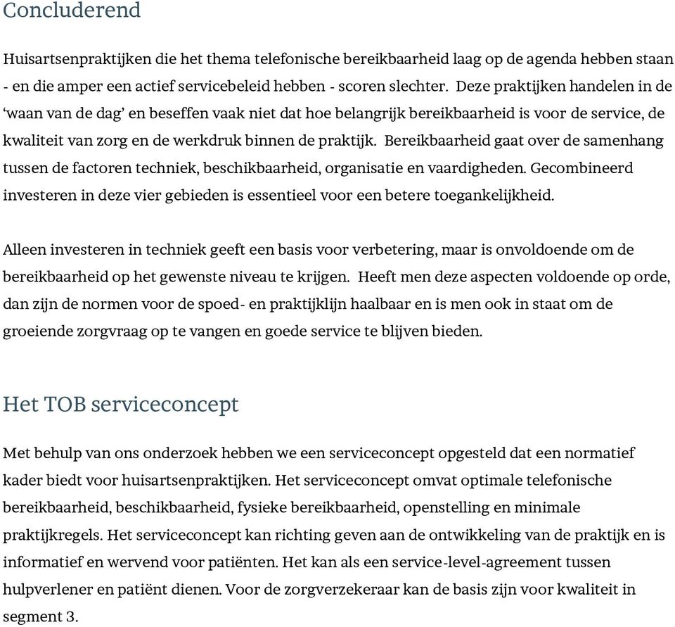 Bereikbaarheid gaat over de samenhang tussen de factoren techniek, beschikbaarheid, organisatie en vaardigheden.