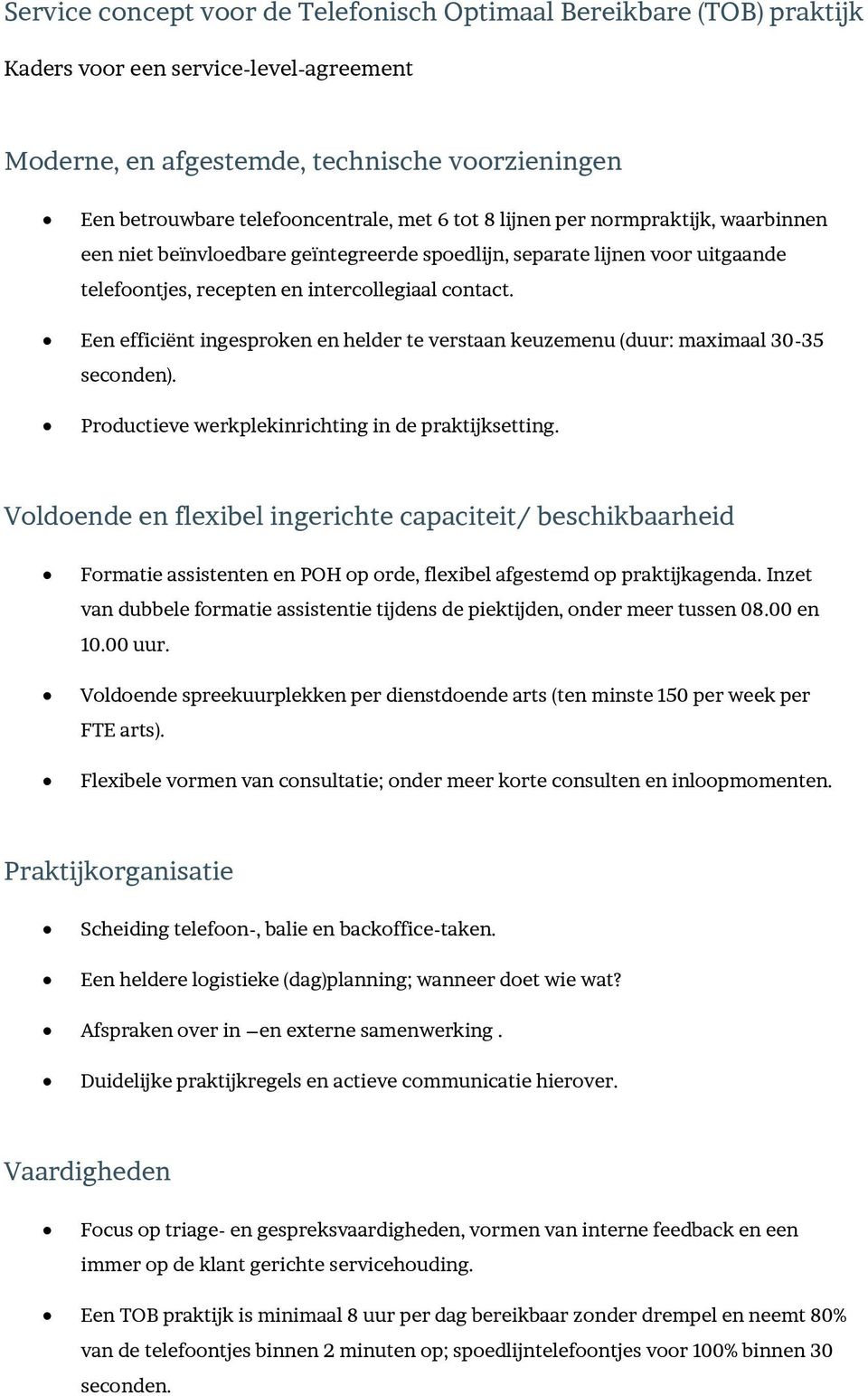 Een efficiënt ingesproken en helder te verstaan keuzemenu (duur: maximaal 30-35 seconden). Productieve werkplekinrichting in de praktijksetting.