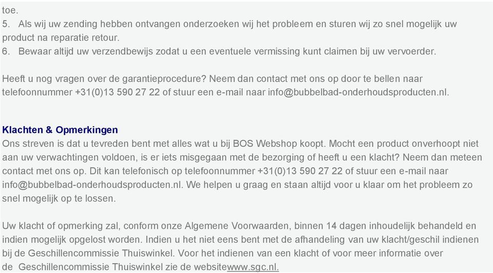 Neem dan contact met ons op door te bellen naar telefoonnummer +31(0)13 590 27 22 of stuur een e-mail naar info@bubbelbad-onderhoudsproducten.nl.