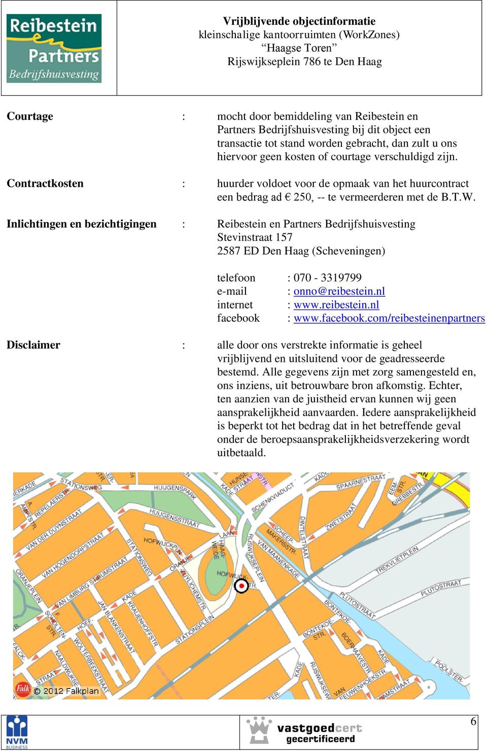 Inlichtingen en bezichtigingen : Reibestein en Partners Bedrijfshuisvesting Stevinstraat 157 2587 ED Den Haag (Scheveningen) telefoon : 070-3319799 e-mail : onno@reibestein.nl internet : www.