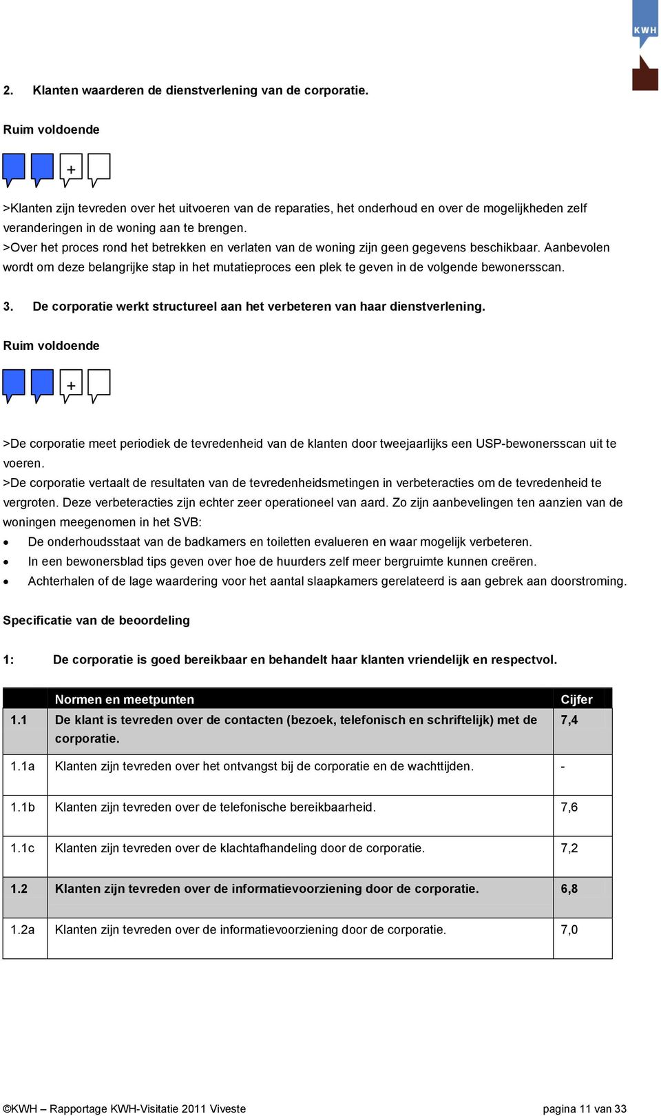 >Over het proces rond het betrekken en verlaten van de woning zijn geen gegevens beschikbaar.