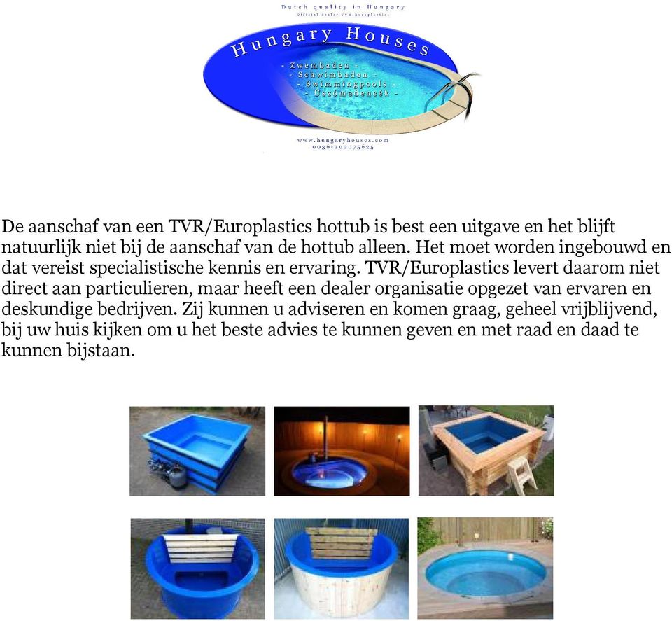 TVR/Europlastics levert daarom niet direct aan particulieren, maar heeft een dealer organisatie opgezet van ervaren en