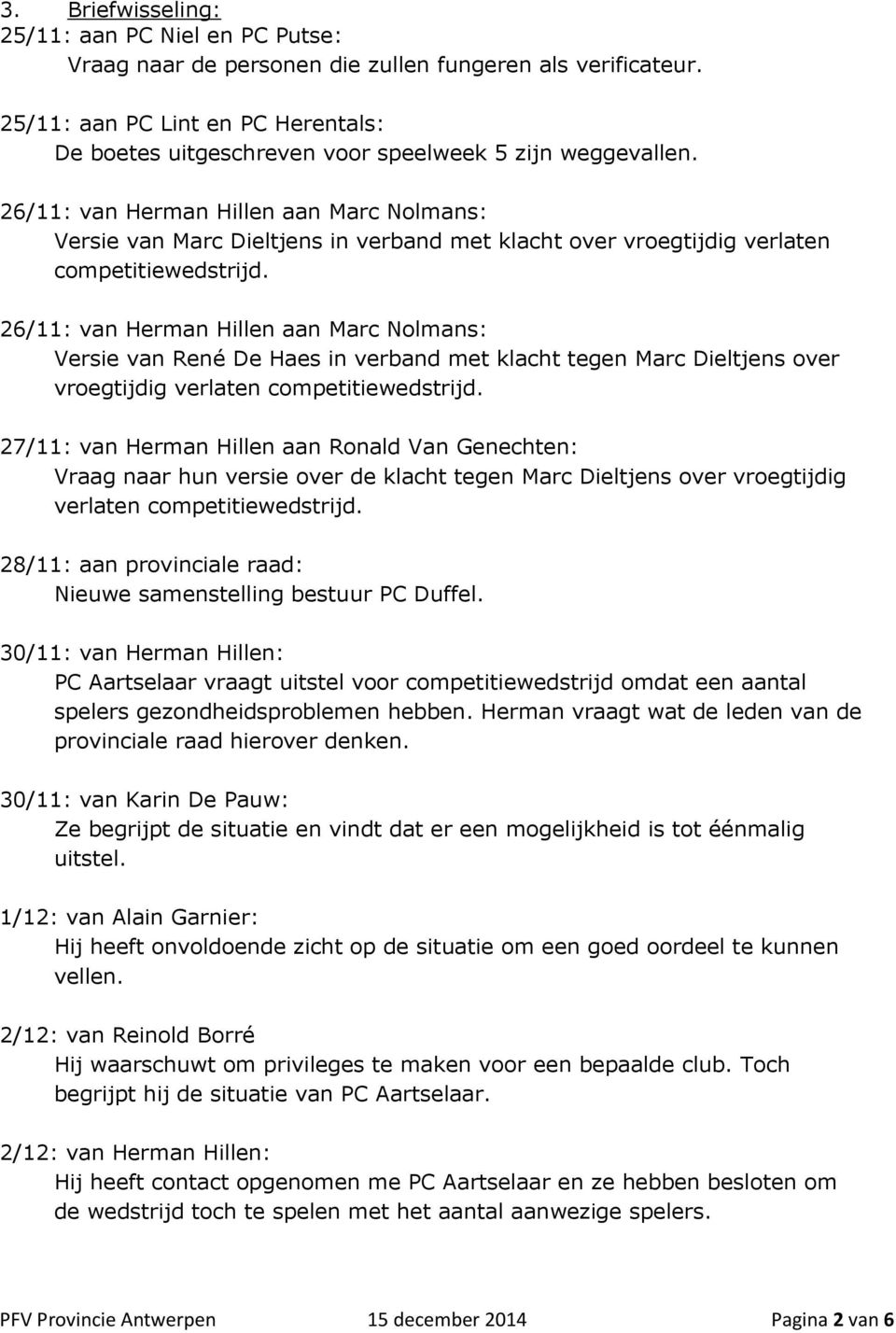 26/11: van Herman Hillen aan Marc Nolmans: Versie van Marc Dieltjens in verband met klacht over vroegtijdig verlaten competitiewedstrijd.