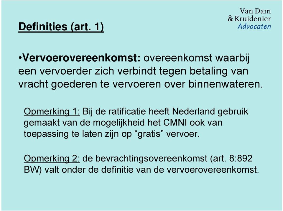 goederen te vervoeren over binnenwateren.