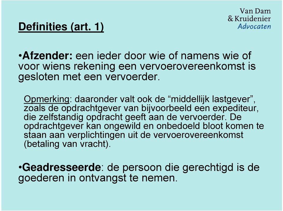 Opmerking: daaronder valt ook de middellijk lastgever, zoals de opdrachtgever van bijvoorbeeld een expediteur, die zelfstandig