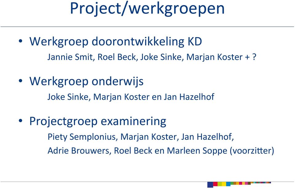 Werkgroep onderwijs Joke Sinke, Marjan Koster en Jan Hazelhof