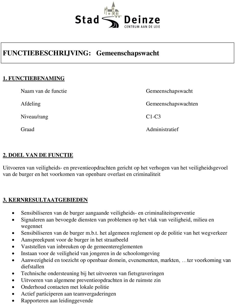 KERNRESULTAATGEBIEDEN Sensibiliseren van de burger aangaande veiligheids- en criminaliteitspreventie Signaleren aan bevoegde diensten van problemen op het vlak van veiligheid, milieu en wegennet