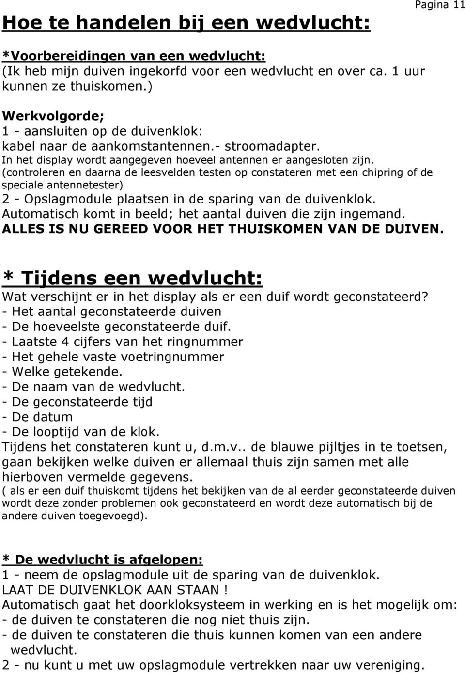 (controleren en daarna de leesvelden testen op constateren met een chipring of de speciale antennetester) 2 - Opslagmodule plaatsen in de sparing van de duivenklok.