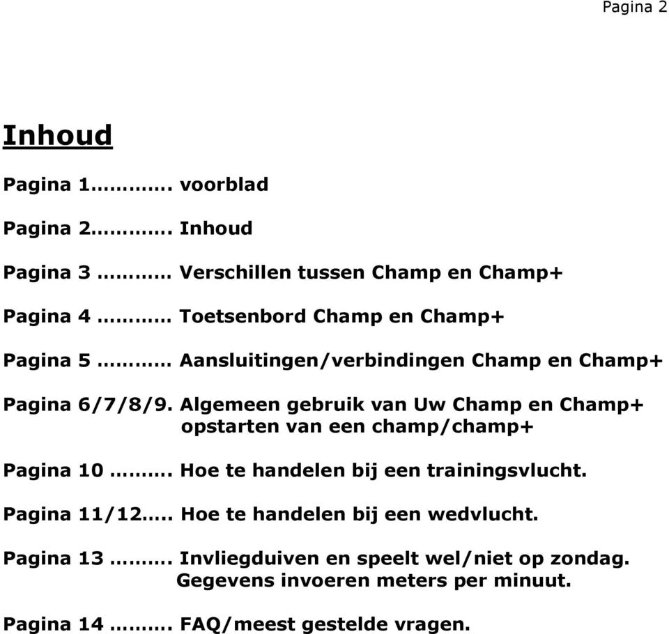 Champ en Champ+ Pagina 6/7/8/9. Algemeen gebruik van Uw Champ en Champ+ opstarten van een champ/champ+ Pagina 10.