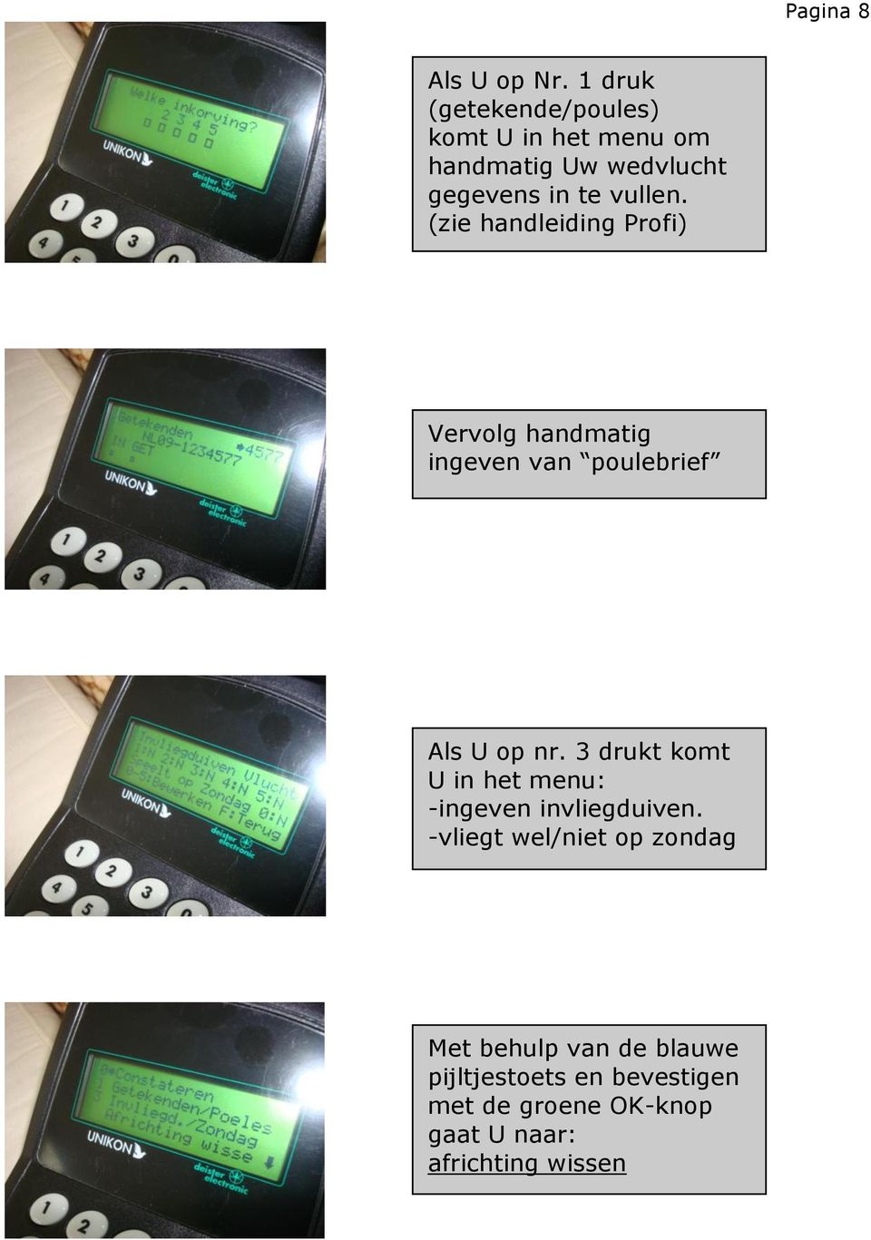 (zie handleiding Profi) Vervolg handmatig ingeven van poulebrief Als U op nr.